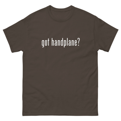 Got Handplane Woodworking Shirt Dark Chocolate Woodworking T-shirt