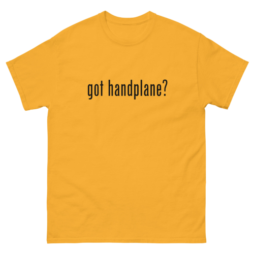 Got Handplane Woodworking Shirt Yellow Gold Woodworking T-shirt