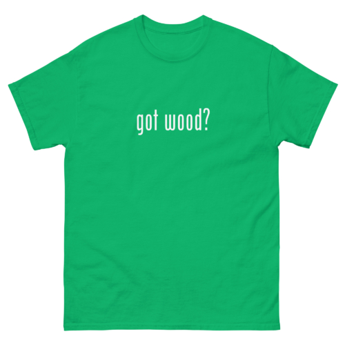 Got Wood Woodworking Shirt Green Woodworking T-shirt
