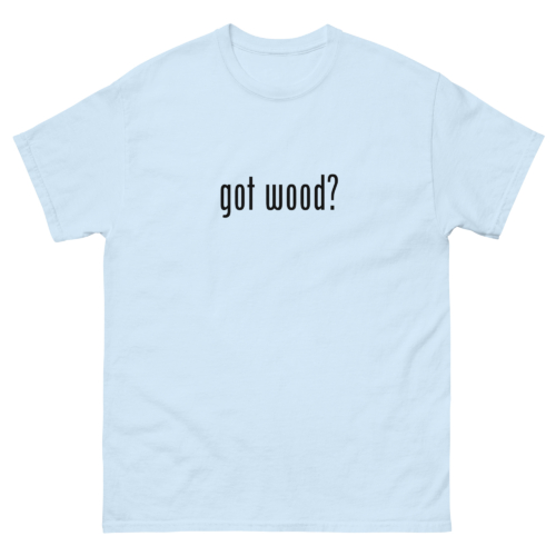 Got Wood Woodworking Shirt light blue woodworking t-shirt