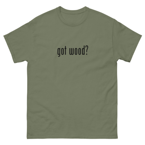 Got Wood Woodworking Shirt Military Green Woodworking T-shirt