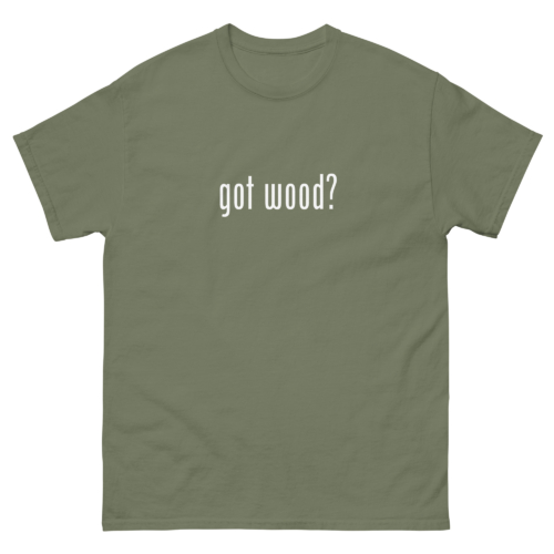 Got Wood Woodworking Shirt Military Green Woodworking T-shirt