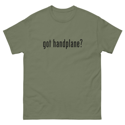 Got Handplane Woodworking Shirt Military Green Woodworking T-shirt