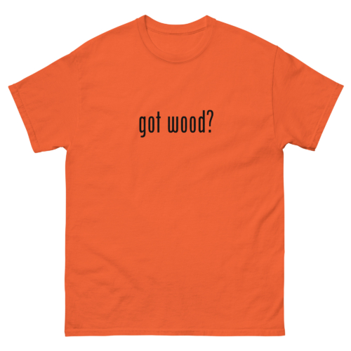 Got Wood Woodworking Shirt Orange Woodworking T-shirt
