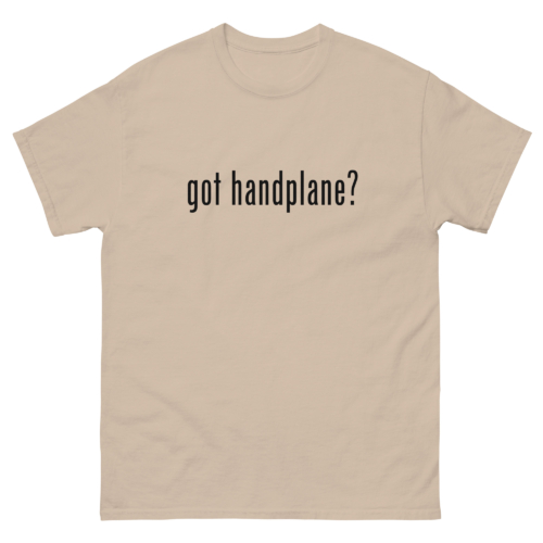 Got Handplane Woodworking Shirt Sand Woodworking T-shirt