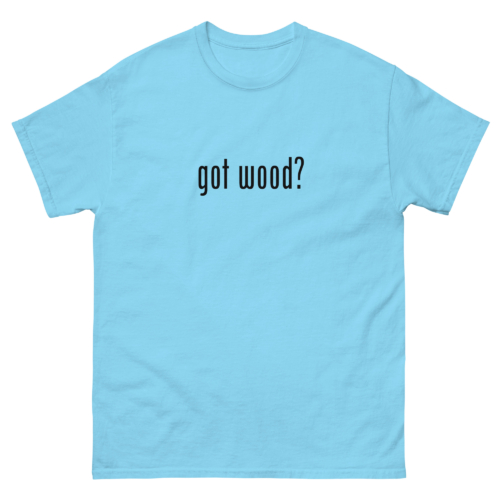 Got Wood Woodworking Shirt Sky Blue Woodworking T-shirt
