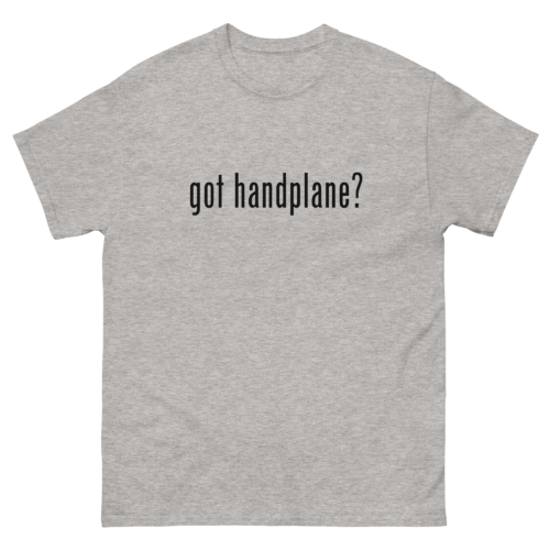 Got Handplane Woodworking Shirt Sport Grey Woodworking T-shirt