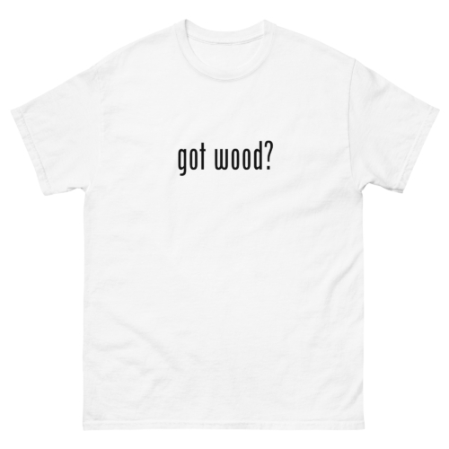 Got Wood Woodworking Shirt White Woodworking T-shirt