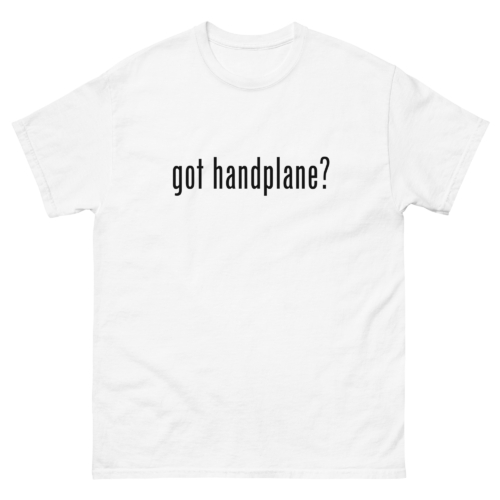 Got Handplane Woodworking Shirt White Woodworking T-shirt